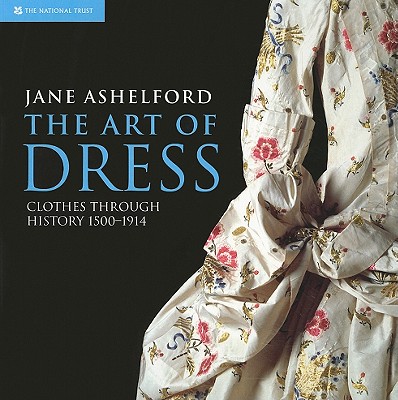 The Art of Dress: Clothes Through History 1500–1914 Cover Image