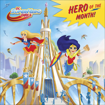 Hero of the Month! (DC Super Hero Girls 8x8) By Mona Miller, Random House (Illustrator) Cover Image
