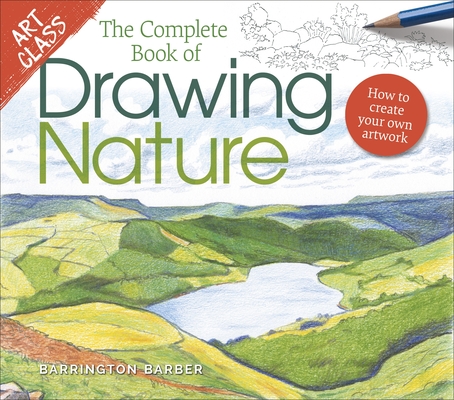 Art Class: The Complete Book of Drawing Nature: How to Create Your Own Artwork Cover Image