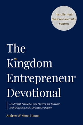 The Kingdom Entrepreneur Devotional By Andrew &. Mona Hanna Cover Image