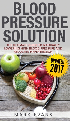 Blood Pressure: Blood Pressure Solution: The Ultimate Guide to Naturally Lowering High Blood Pressure and Reducing Hypertension (Blood Cover Image