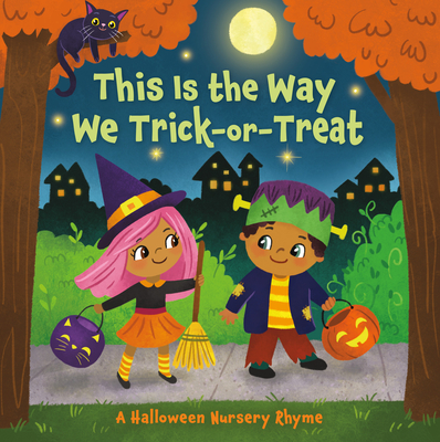 This Is the Way We Trick or Treat: A Halloween Nursery Rhyme Cover Image