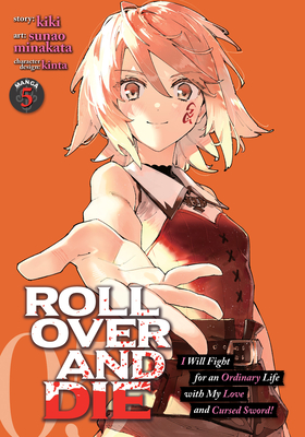 ROLL OVER AND DIE: I Will Fight for an Ordinary Life with My Love and Cursed Sword! (Manga) Vol. 5 By Kiki, Sunao Minakata (Illustrator), Kinta (Contributions by) Cover Image