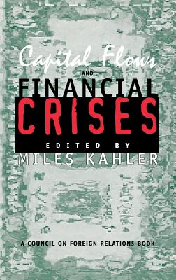 Capital Flows and Financial Crises (Council on Foreign Relations Book)