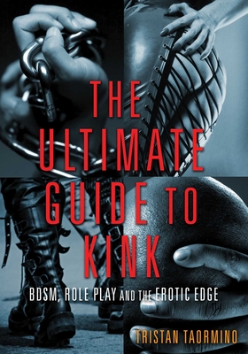Ultimate Guide to Kink: BDSM, Role Play and the Erotic Edge Cover Image