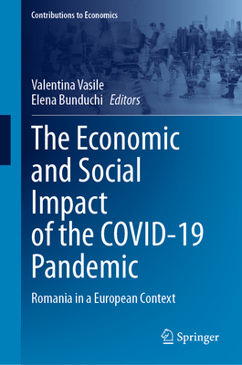 The Economic and Social Impact of the Covid-19 Pandemic: Romania in a European Context (Contributions to Economics)