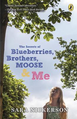 The Secrets of Blueberries, Brothers, Moose & Me By Sara Nickerson Cover Image
