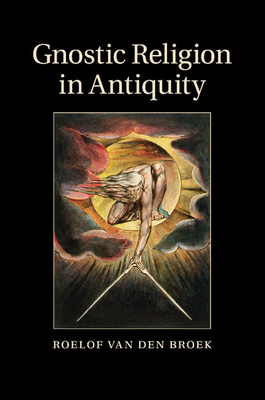 Gnostic Religion in Antiquity By Roelof Van Den Broek Cover Image