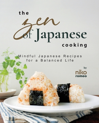 The Zen of Japanese Cooking: Mindful Japanese Recipes for a