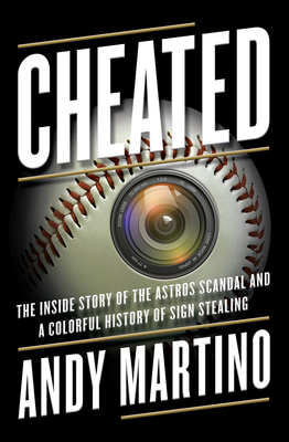 Cheated: The Inside Story of the Astros Scandal and a Colorful History of Sign Stealing By Andy Martino Cover Image