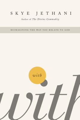 With: Reimagining the Way You Relate to God By Skye Jethani Cover Image