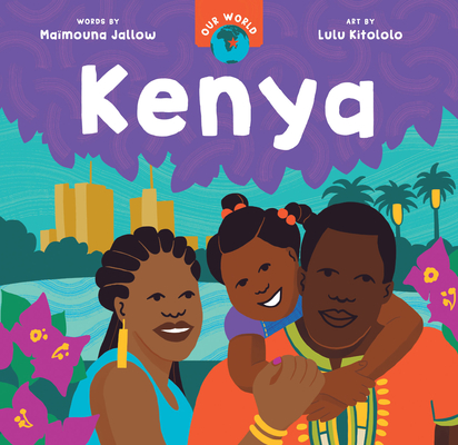 Our World: Kenya By Maïmouna Jallow, Lulu Kitololo (Illustrator) Cover Image