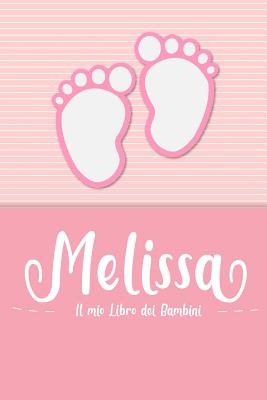 Melissa - Il mio Libro dei Bambini: Il libro dei bambini personalizzato per  Melissa come libro per genitori o diario, per testi, immagini, disegni, fo  (Paperback)