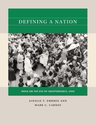 Defining a Nation: India on the Eve of Independence, 1945 By Ainslie T. Embree, Mark C. Carnes Cover Image