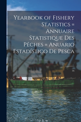 Yearbook of Fishery Statistics = Annuaire Statistique Des Pêches