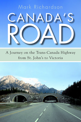 Canada's Road: A Journey on the Trans-Canada Highway from St. John's to Victoria Cover Image