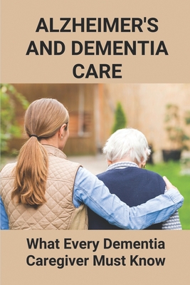 Alzheimer's And Dementia Care: What Every Dementia Caregiver Must Know: Dementia Diet Cure Cover Image
