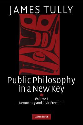 Public Philosophy in a New Key: Volume 1, Democracy and Civic Freedom (Ideas in Context #93)