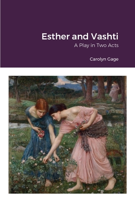 Esther and Vashti: A Play in Two Acts By Carolyn Gage Cover Image