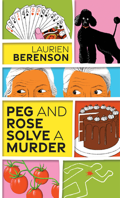 Peg and Rose Solve a Murder: A Charming and Humorous Cozy Mystery (A Senior Sleuths Mystery #1) By Laurien Berenson Cover Image