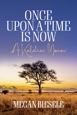 Once Upon a Time Is Now: A Kalahari Memoir Cover Image