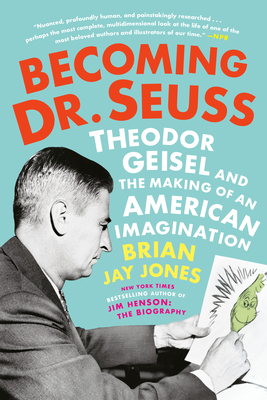 Becoming Dr. Seuss: Theodor Geisel and the Making of an American Imagination By Brian Jay Jones Cover Image