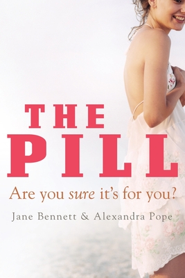 The Pill: Are You Sure It's for You? By Jane Bennett, Alexandra Pope Cover Image