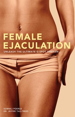 Female Ejaculation: Unleash the Ultimate G-Spot Orgasm Cover Image