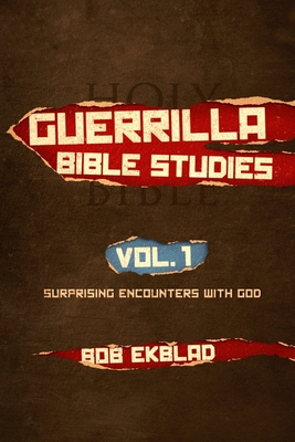 Guerrilla Bible Studies: Volume 1: Surprising Encounters with God Cover Image