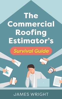 The Commercial Roofing Estimator's Survival Guide By James Wright Cover Image