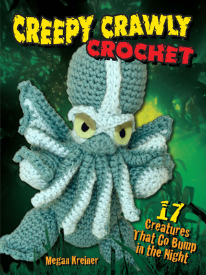 Creepy Crawly Crochet: 17 Creatures That Go Bump in the Night Cover Image