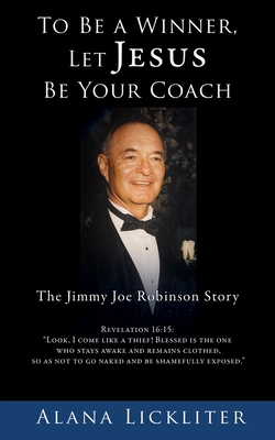 To Be a Winner, Let Jesus Be Your Coach: The Jimmy Joe Robinson Story Cover Image
