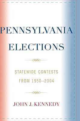 Pennsylvania Elections: Statewide Contests, 1950-2004 Cover Image