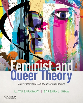 Feminist and Queer Theory: An Intersectional and Transnational Reader By L. Ayu Saraswati, Barbara L. Shaw Cover Image