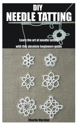DIY Needle Tatting: Learn the art of needle tatting with this absolute beginners guide Cover Image