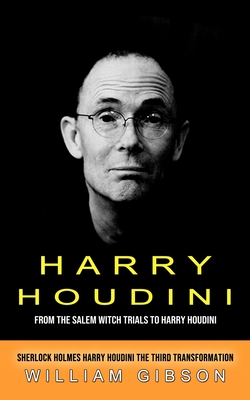 Harry Houdini: From the Salem Witch Trials to Harry Houdini (Sherlock Holmes Harry Houdini the Third Transformation) Cover Image