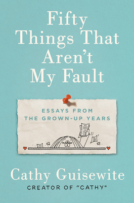 Fifty Things That Aren't My Fault: Essays from the Grown-Up Years Cover Image
