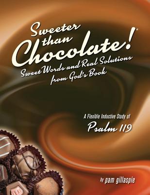 Sweeter Than Chocolate! Sweet Words and Real Solutions from God's Book: An Inductive Study of Psalm 119 Cover Image