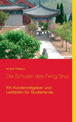 Die Schulen des Feng Shui: Ein Kundenratgeber und Leitfaden für Studierende