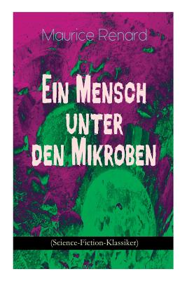 Ein Mensch unter den Mikroben (Science-Fiction-Klassiker): One of the First Locked-Room Mystery Crime Novel Featuring the Young Journalist and Amateur Cover Image