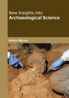 New Insights Into Archaeological Science By Kolton Warner (Editor) Cover Image