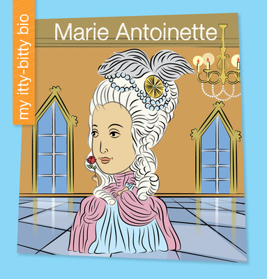 Marie Antoinette (My Early Library: My Itty-Bitty Bio)