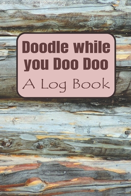 Doodle while you DooDoo: A Log Book Cover Image