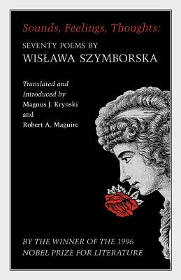 Sounds, Feelings, Thoughts: Seventy Poems by Wislawa Szymborska - Bilingual Edition (Lockert Library of Poetry in Translation #19) Cover Image