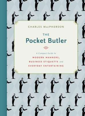 The Pocket Butler: A Compact Guide to Modern Manners, Business Etiquette and Everyday Entertaining Cover Image