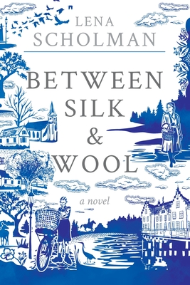 Between Silk and Wool: A novel of Holland and the Second World War Cover Image