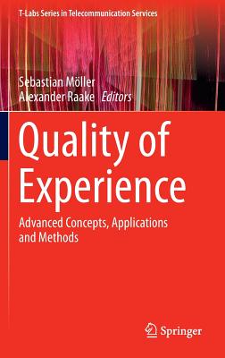 Quality of Experience: Advanced Concepts, Applications and Methods (T-Labs Telecommunication Services)