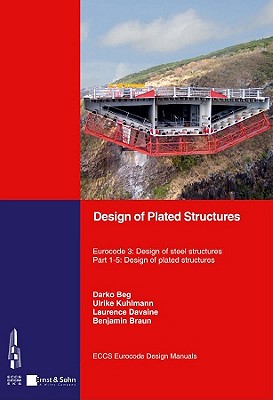 Design of Plated Structures: Eurocode 3: Design of Steel Structures, Part 1-5: Design of Plated Structures (ECCS Eurocode Design Manuals) By Darko Beg, Ulrike Kuhlmann, Laurence Davaine Cover Image