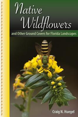 Native Wildflowers and Other Ground Covers for Florida Landscapes By Craig N. Huegel Cover Image