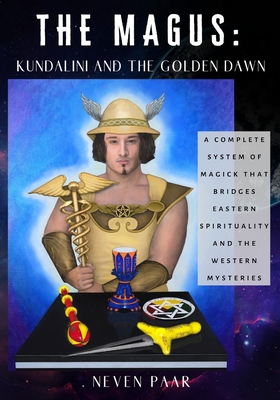 The Magus: Kundalini and the Golden Dawn (Standard Edition): A Complete System of Magick that Bridges Eastern Spirituality and th By Neven Paar Cover Image